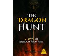 The Dragon Hunt: 21 Days to Freedom from Porn