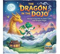 The Dragon in the Dojo: Hector's Journey to Inner Calm and Dragon Flight