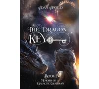 The Dragon Key: Memoirs of a Galactic Guardian