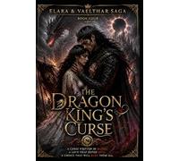 The Dragon King’s Curse, Final Book: A Dark Epic Romantasy of Ancient Dragons, Cursed Kings, Forbidden Power, and the Final Battle for the Throne