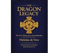 The Dragon Legacy: The Secret History of an Ancient Bloodline