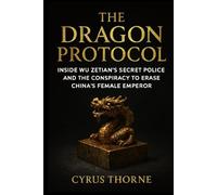 The Dragon Protocol: Inside Wu Zetian’s Secret Police and the Conspiracy to Erase China’s Female Emperor