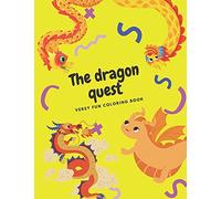 The Dragon Quest A Very Fun Coloring Book: A Cute And Fun Dragon Coloring Book For Kids Ages 4-8, 9-12 & Teenager, Older Kids, Boys, & Girls , Children Activity Books