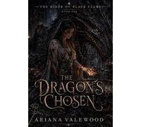 The Dragon’s Chosen: A Dark Dragon Romantasy of Forbidden Bonds, Black Flame Magic, Academy Trials, Wounded Dragons, Slow Burn Romance and a Fallen King