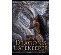 The Dragon’s Gatekeeper: A Dark Fantasy Dragon Romance of Forbidden Desire, Ancient Gods, and Survival