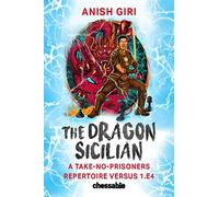 The Dragon Sicilian: A Take-no-prisoners Repertoire Versus 1.e4