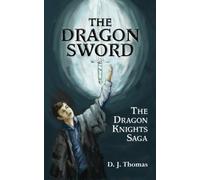 The Dragon Sword: The Dragon Knights Saga (Volume 1)