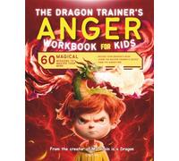 The Dragon Trainer's Anger Workbook for Kids: 60 Magical Missions to Master Your Mind