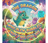 The Dragon Who Blew Bubbles, Not Fire, You See: A Rhyming Story About Being Yourself, Confidence & Joy