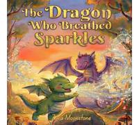 The Dragon Who Breathed Sparkles: A Calming Social Emotional Learning Story to Help Toddlers and Kids 3-5 Manage Anger and Tantrums