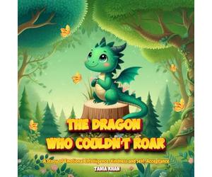 The Dragon Who Couldn't Roar: A Story of Emotional Intelligence, Kindness, and Self-Acceptance.: A heartwarming children’s picture book about courage, ... own special strength. Perfect for ages 3-8.