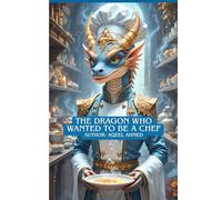 The Dragon Who Wanted to Be a Chef