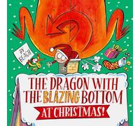 The Dragon with the Blazing Bottom at Christmas: A hilariously farty festive picture book