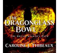 The Dragonglass Bowl: The Dream Walker's Path