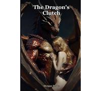 The Dragon's Clutch: Sent up the mountain to poison a dragon. He kept her instead, and guarded her like gold. A Dark Dragon Monster Breeding Romance.