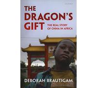 The Dragon's Gift: The Real Story of China in Africa