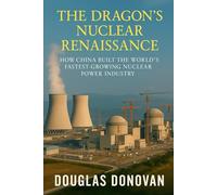 The Dragon's Nuclear Renaissance: How China Built the World's Fastest-Growing Nuclear Power Industry