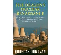 The Dragon's Nuclear Renaissance: How China Built the World's Fastest-Growing Nuclear Power Industry