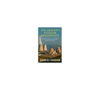 The Dragon's Nuclear Renaissance: How China Built The World's Fastest-Growing Nuclear Power Industry Paperback Book By Douglas Donovan