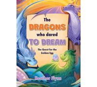 The Dragons Who Dared to Dream: The Quest for the Golden Egg