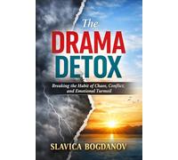 The Drama Detox: Breaking the Habit of Chaos, Conflict, and Emotional Turmoil