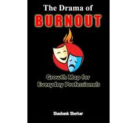The Drama of Burnout: Growth Map for Everyday Professionals
