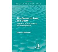 The Drama Of Love And Death: A Study Of Human Evolution And Transfiguration