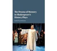 The Drama of Memory in Shakespeare's History Plays - [Version Originale] Isabel Karremann (Auteur)