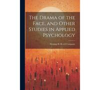 The Drama Of The Face, And Other Studies In Applied Psychology