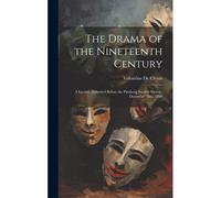 The Drama Of The Nineteenth Century: A Lecture Delivered Before The Pittsburg Secular Society, December 16th, 1888