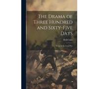 The Drama Of Three Hundred And Sixty-Five Days: Scenes In The Great War
