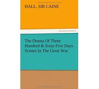 The Drama Of Three Hundred & Sixty-Five Days Scenes In The Great War
