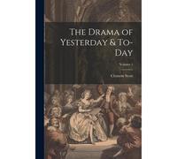 The Drama Of Yesterday & To-Day; Volume 1