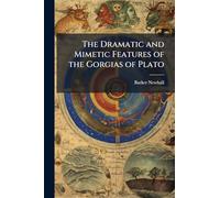 The Dramatic and Mimetic Features of the Gorgias of Plato