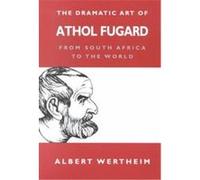 The Dramatic Art of Athol Fugard Albert Wertheim (Auteur)