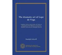 The dramatic art of Lope de Vega: together with La