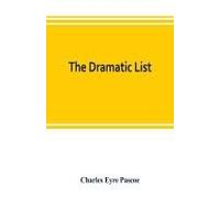 The Dramatic List; A Record Of The Principal Performances Of Living Actors And Actresses Of The British Stage