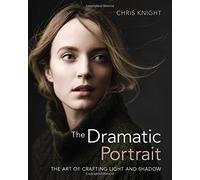 The Dramatic Portrait: The Art of Crafting Light and Shadow by Chris Knight NEUF