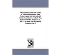 The Dramatic Works and Poems of William Shakespeare, with Notes, Original and Selected, and Introductory Remarks to Each Play, by Samuel Weller Singer Shakespeare, William (Auteur)