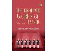 The Dramatic Works of G. E. Lessing
