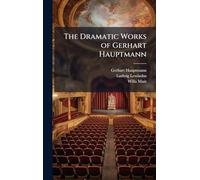 The Dramatic Works of Gerhart Hauptmann