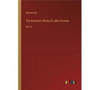 The Dramatic Works of John CrowneVol. IV - Anonymous - BoD Third Party Titles - Livre en Anglais AnonymousAnonymous (Auteur)