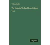 The Dramatic Works of John Webster: Vol. II