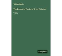 The Dramatic Works of John Webster: Vol. IV