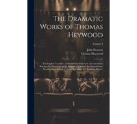 The Dramatic Works Of Thomas Heywood: The English Traveller. A Maidenhead Well Lost. The Lancashire Witches [By Heywood And R. Broome]. London's Ius H