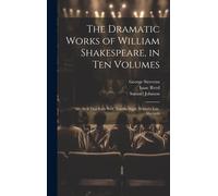 The Dramatic Works Of William Shakespeare, In Ten Volumes: All's Well That Ends Well. Twelfth Night. Winter's Tale. Macbeth