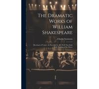 The Dramatic Works Of William Shakespeare: Merchant Of Venice. As You Like It. All's Well That Ends Well. Taming Of The Shrew