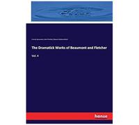 The Dramatick Works Of Beaumont And Fletcher