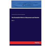 The Dramatick Works Of Beaumont And Fletcher