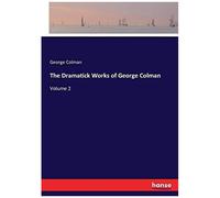 The Dramatick Works Of George Colman
